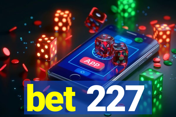 bet 227